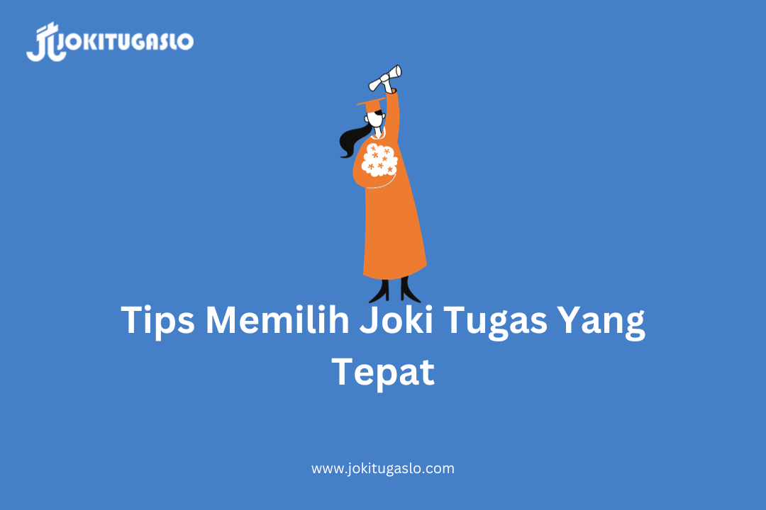 Cara Memilih Joki Tugas Yang Tepat Untuk Kebutuhanmu Jokitugaslo