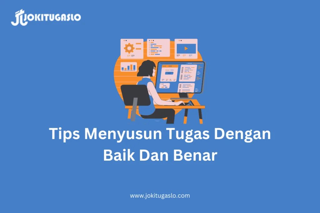 Tips Menyusun Tugas Dengan Baik Yang Bisa Kamu Ikuti  Jokitugaslo 